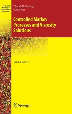 Controlled Markov Processes and Viscosity Solutions by Fleming, Wendell H.