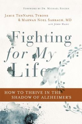 Fighting for My Life: How to Thrive in the Shadow of Alzheimer's by Tyrone, Jamie Tennapel