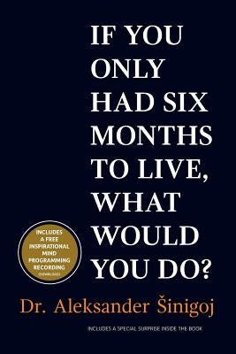 What would you do if you only had six months to live? by Sinigoj, Aleksander