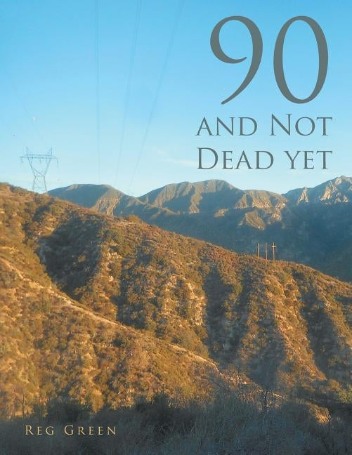 90 and Not Dead Yet by Green, Reg