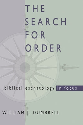 The Search for Order: Biblical Eschatology in Focus by Dumbrell, W. J.