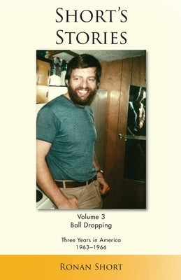 Short's Stories: Ball Dropping, Three Years in America, 1963-1966 by Short, Ronan