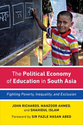 The Political Economy of Education in South Asia: Fighting Poverty, Inequality, and Exclusion by Richards, John