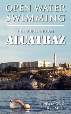 Open Water Swimming: Lessons from Alcatraz by Oakes, Joe