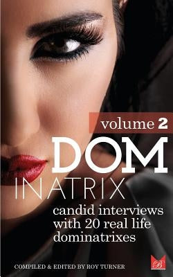 Dominatrix (Volume 2): Candid interviews with 20 real life dominatrixes by Turner, Roy