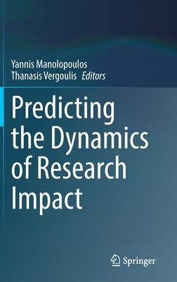Predicting the Dynamics of Research Impact by Manolopoulos, Yannis