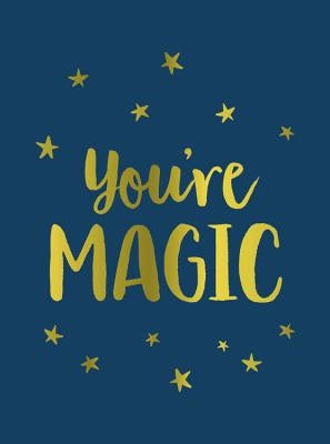 You're Magic: Uplifting Quotes and Spellbinding Statements to Affirm Your Inner Power by Summersdale