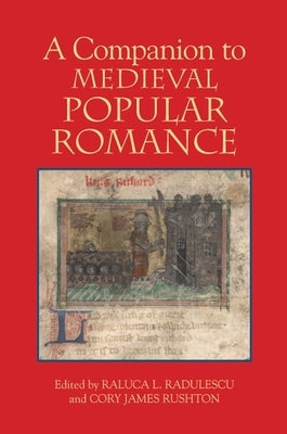 A Companion to Medieval Popular Romance by Radulescu, Raluca