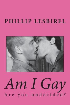 Am I Gay: Are you undecided? by Lesbirel, Phillip