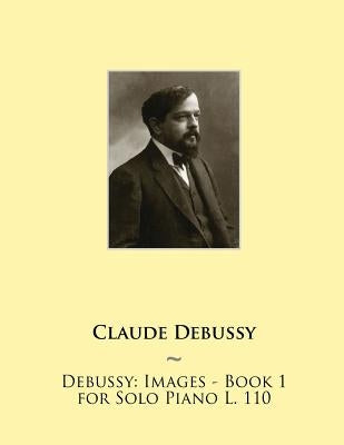 Debussy: Images - Book 1 for Solo Piano L. 110 by Samwise Publishing