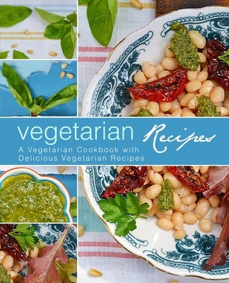 Vegetarian Recipes: A Vegetarian Cookbook with Delicious Vegetarian Recipes (3rd Edition) by Press, Booksumo