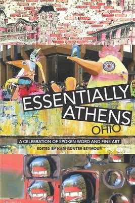 Essentially Athens Ohio: A Celebration of Spoken Word and Fine Art by Gunter-Seymour, Kari