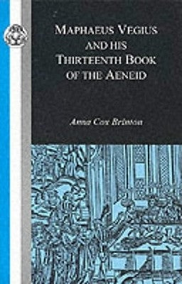 Maphaeus Vegius and His Thirteenth Book of the Aeneid by Brinton, Anna Cox
