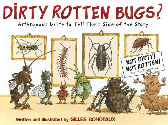 Dirty Rotten Bugs: Arthropods Unite to Tell Their Side of the Story by Bonotaux, Gilles