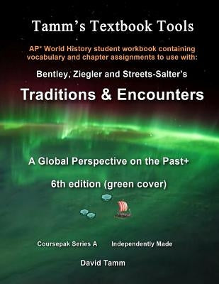 AP* World History Traditions and Encounters 6th Edition+ Student Workbook: Relevant daily assignments tailor made for the Bentley/Ziegler/Streets-Salt by Tamm, David