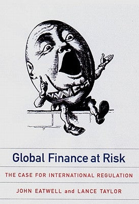 Global Finance at Risk: The Case for International Regulation by Eatwell, John