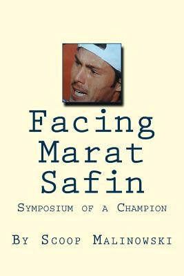 Facing Marat Safin: Symposium of a Champion by Malinowski, Scoop