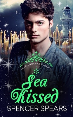 Sea Kissed: A Contemporary MM Little Mermaid Retelling by Spears, Spencer