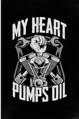 My Heart Pumps Oil: Funny Mechanic Gifts with sayings for men, women, boyfriend, mom, dad, daughter, son, grandpa, wife, husband or grandm by Mechanic, Professional