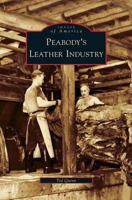 Peabody's Leather Industry by Quinn, Ted