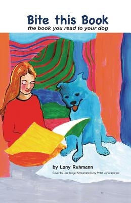 Bite This Book: The Book You Read to Your Dog by Ruhmann, Lony