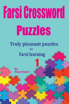 Farsi Crossword Puzzles 1: Truly Pleasant Puzzles for Farsi Learners by Nazari, Reza