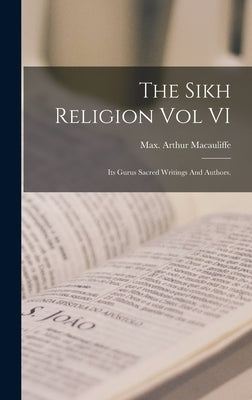 The Sikh Religion Vol VI by Arthur Macauliffe, Max