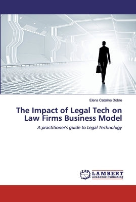 The Impact of Legal Tech on Law Firms Business Model by Dobre, Elena Catalina