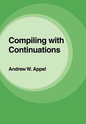 Compiling with Continuations by Appel, Andrew W.