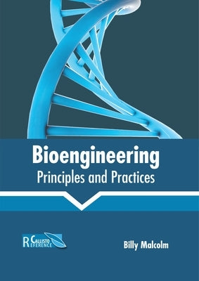 Bioengineering: Principles and Practices by Malcolm, Billy