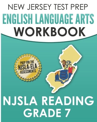 NEW JERSEY TEST PREP English Language Arts Workbook NJSLA Reading Grade 7: Preparation for the NJSLA-ELA by Hawas, J.
