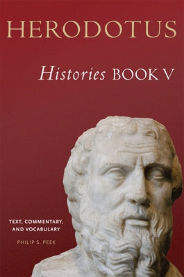 Herodotus, Histories, Book V: Text, Commentary, and Vocabulary by Peek, Philip S.