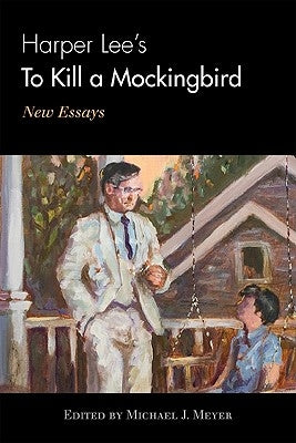 Harper Lee's to Kill a Mockingbird: New Essays by Meyer, Michael J.