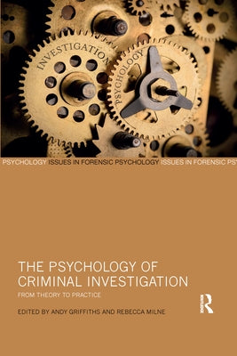 The Psychology of Criminal Investigation: From Theory to Practice by Griffiths, Andy