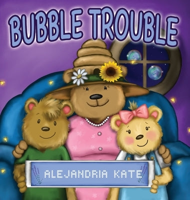 Bubble Trouble by Kate, Alejandria