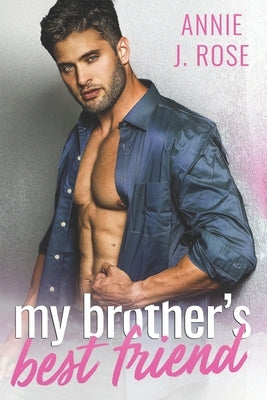 My Brother's Best Friend by Rose, Annie J.