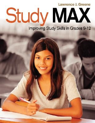Study Max: Improving Study Skills in Grades 9-12 by Greene, Lawrence J.