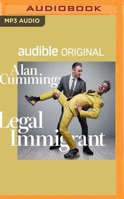 Alan Cumming: Legal Immigrant by Cumming, Alan
