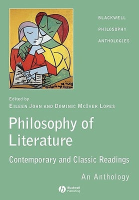 The Philosophy of Literature: Classic and Contemporary Readings: An Anthology by John, Eileen