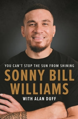 Sonny Bill Williams: You Can't Stop the Sun from Shining by Williams, Sonny Bill