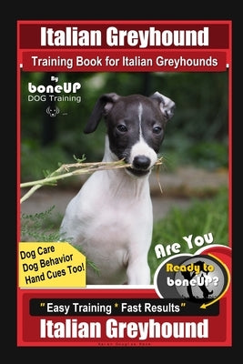 Italian Greyhound Training Book for Italian Greyhounds By BoneUP DOG Training, Dog Care, Dog Behavior, Hand Cues Too! Are You Ready to Bone Up? Easy T by Kane, Karen Douglas