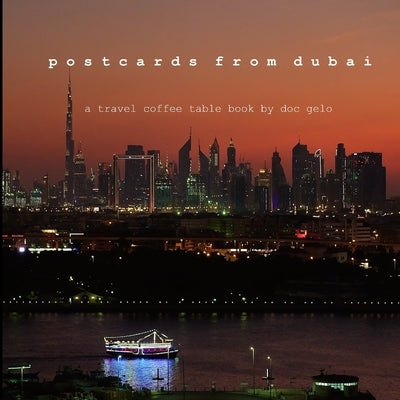 postcards from dubai: a travel coffee table book by doc gelo by Santos, Angelo Nino
