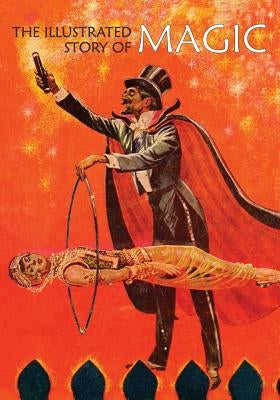 The Illustrated Story of Magic by Kaplan, Meyer A.