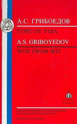 Griboyedov: Woe from Wit by Griboedov, A. S.