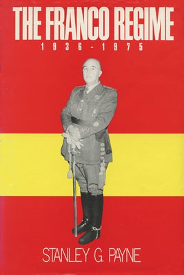 The Franco Regime, 1936-1975 by Payne, Stanley G.