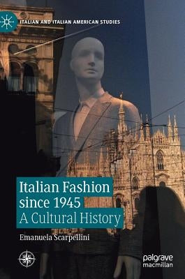 Italian Fashion Since 1945: A Cultural History by Scarpellini, Emanuela