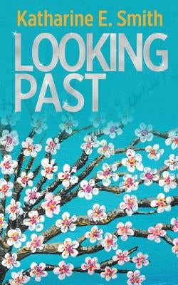 Looking Past by Smith, Katharine E.
