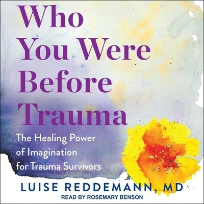 Who You Were Before Trauma: The Healing Power of Imagination for Trauma Survivors by Reddemann, Luise