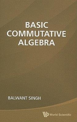 Basic Commutative Algebra by Singh, Balwant