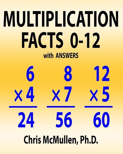 Multiplication Facts 0-12 with Answers: Improve Your Math Fluency Worksheets by McMullen, Chris